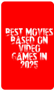 Best Movies Based on Video Games in 2025